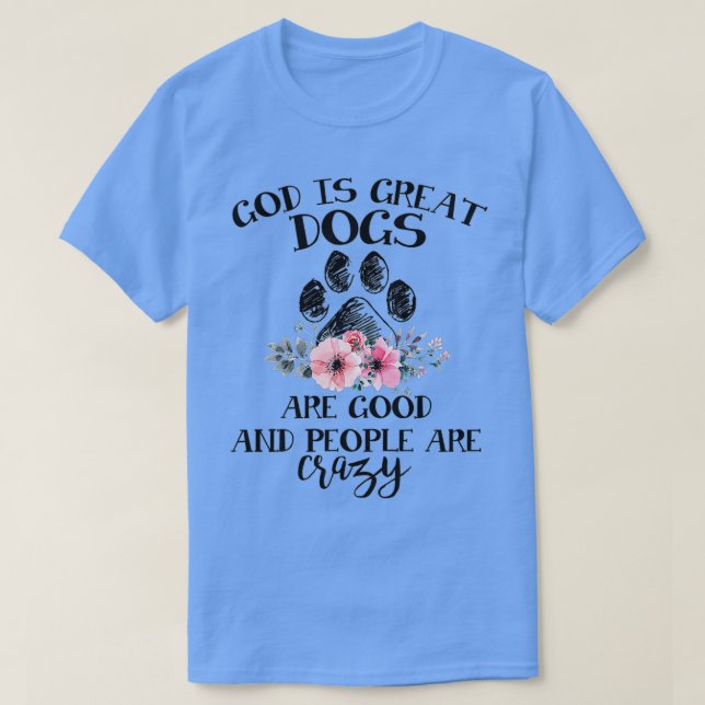 Gott ist große Hunde sind gut und die Leute sind v T-Shirt (Design vorne)