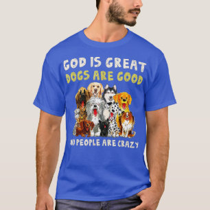 Gott ist große Hunde sind gut und die Leute sind v T-Shirt