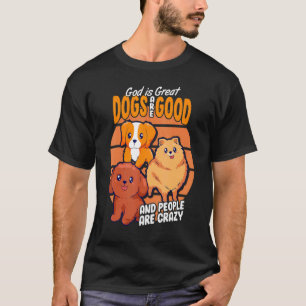 Gott ist große Hunde sind gut und die Leute sind v T-Shirt