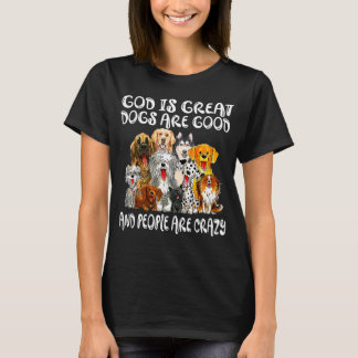 Gott ist große Hunde sind gut und die Leute sind v T-Shirt