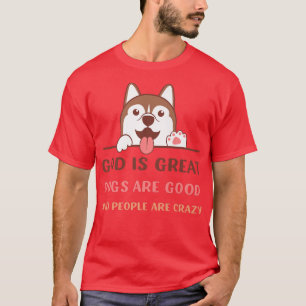 Gott ist große Hunde sind gut und die Leute sind v T-Shirt