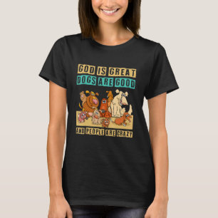 Gott ist große Hunde sind gut und die Leute sind v T-Shirt