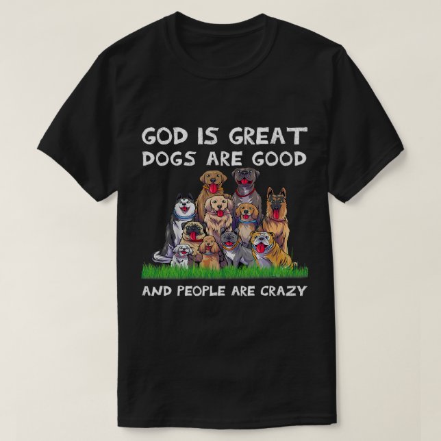 Gott ist große Hunde sind gut und die Leute sind v T-Shirt (Design vorne)