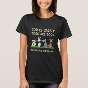 Gott ist große Hunde sind gut und die Leute sind v T-Shirt