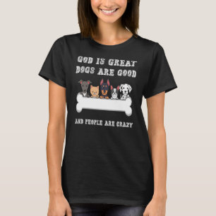 Gott ist große Hunde sind gut und die Leute sind v T-Shirt