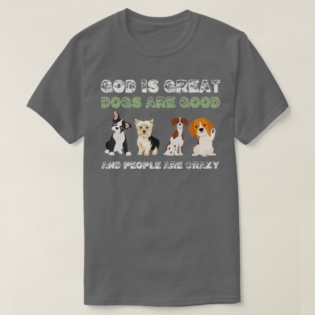 Gott ist große Hunde sind gute Leute sind verrückt T-Shirt (Design vorne)
