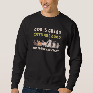 Gott ist große Katzen sind gute Leute sind verrück Sweatshirt