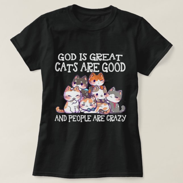 Gott ist große Katzen sind gute Leute sind verrück T-Shirt (Design vorne)