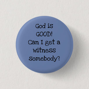Gott ist GUT! Kann ich einen Zeugen haben, irgendj Button