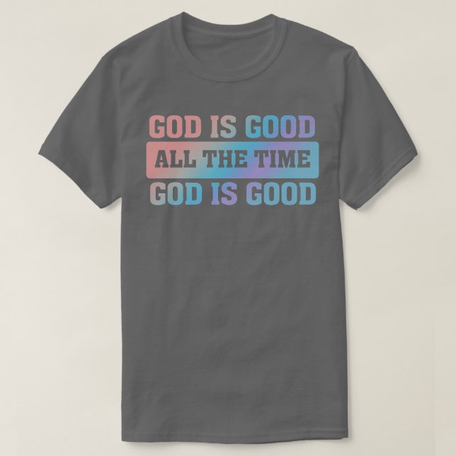 Gott ist gutDie ganze Zeit über Christlicher Glaub T-Shirt (Design vorne)