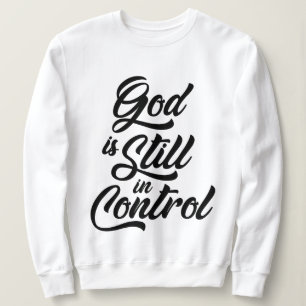 Gott ist noch in der Kontrolle Christlicher Zitat Sweatshirt