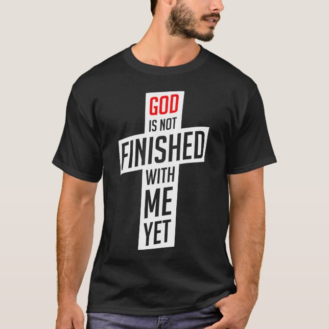 Gott ist noch nicht mit mir fertig T-Shirt (Vorderseite)