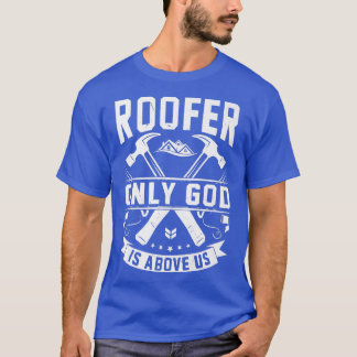 Gott ist über uns Funny Roofer Dachdecker Stuff T-Shirt