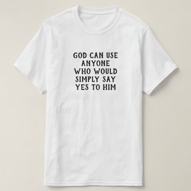 Gott kann jeden benutzen, der ihm einfach Ja sagt T-Shirt (Design vorne)