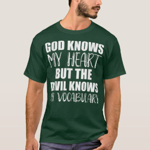 Gott kennt mein Herz, aber der Teufel kennt mein V T-Shirt