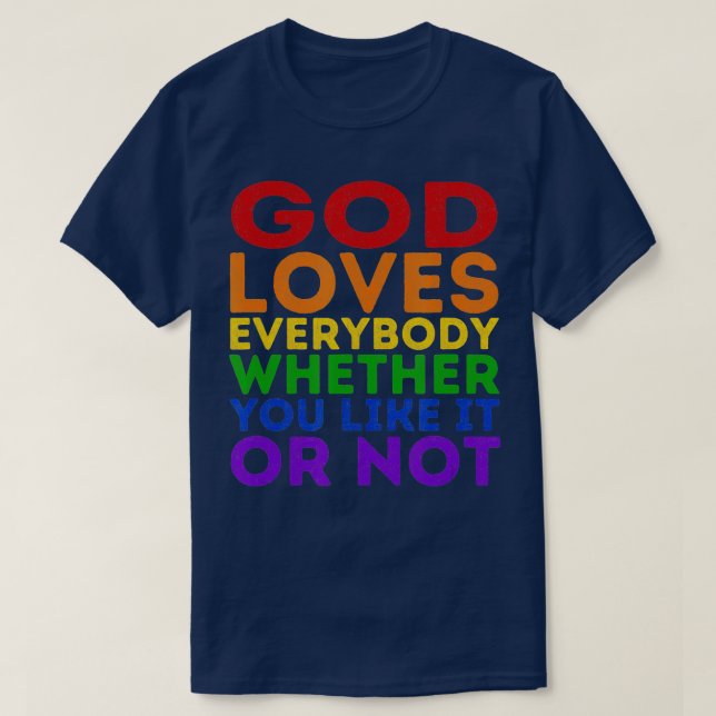 Gott Liebe jedem, ob es dir gefällt oder nicht T-Shirt (Design vorne)