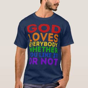 Gott Liebe jedem, ob es dir gefällt oder nicht T-Shirt