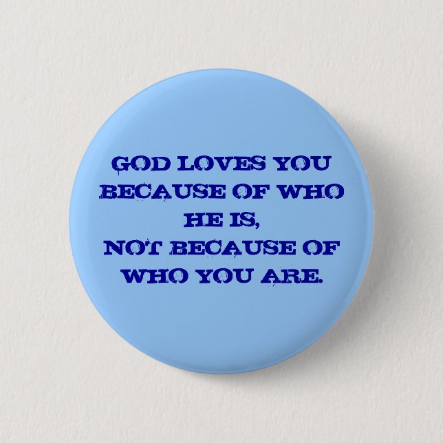 GOTT-LIEBEN SIE WEGEN WHO IST ER, NICHT WEIL… BUTTON (Vorderseite)