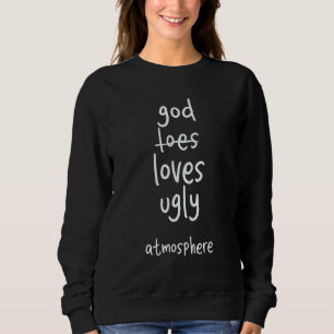 Gott liebt hässliche Atmosphäre  Christlich Sweatshirt