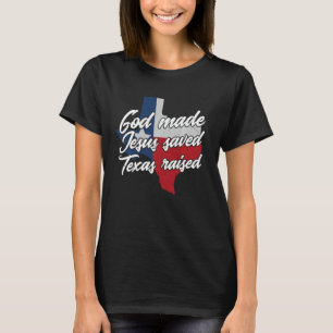 Gott machte Jesus Rettete Texas aufgewachsen Texan T-Shirt