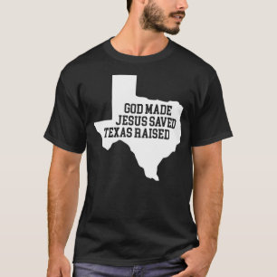 Gott machte Jesus Rettete Texas Raised Graphic T S T-Shirt