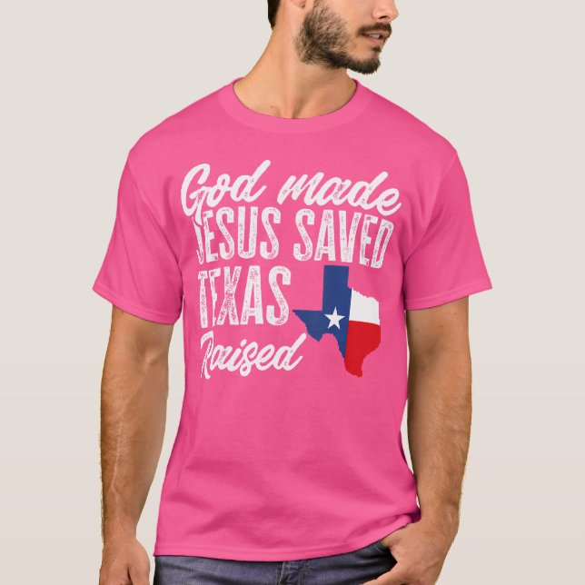 Gott machte Jesus Rettete Texas Raised Texas Pride T-Shirt (Vorderseite)