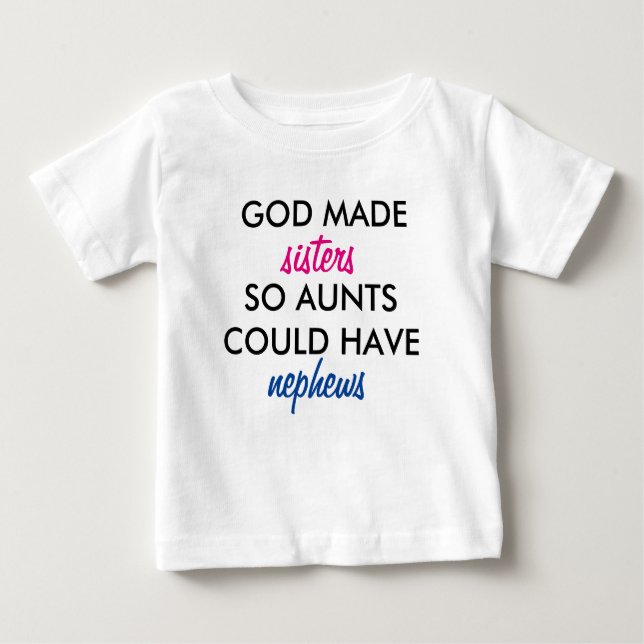 Gott machte Schwestern, sodass Tanten Nephews habe Baby T-shirt (Vorderseite)