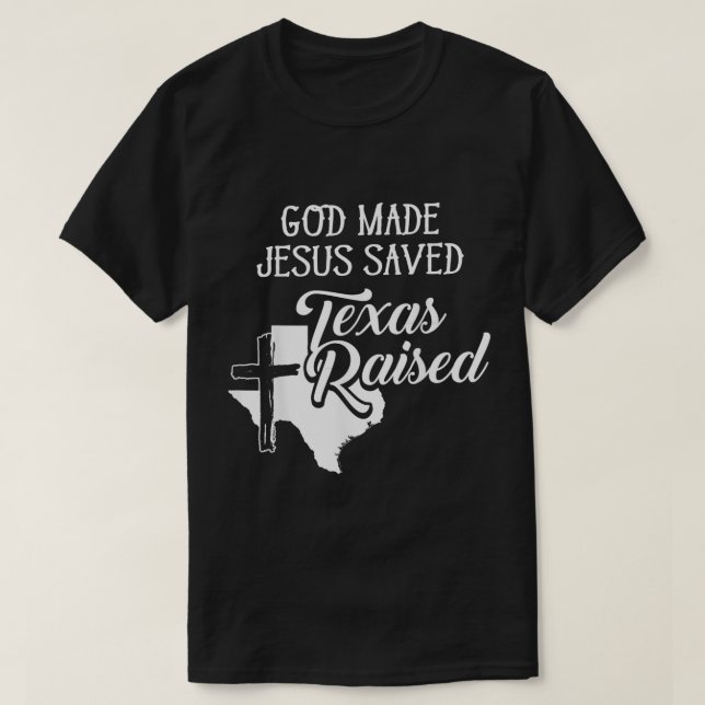 Gott Made Jesus Rettete Texas Christlich erhoben T-Shirt (Design vorne)