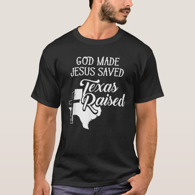 Gott Made Jesus Rettete Texas Christlich erhoben T-Shirt (Vorderseite)