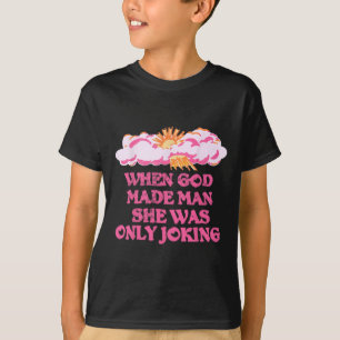 Gott Made Man Sie nur scherzte lustige Feministin T-Shirt