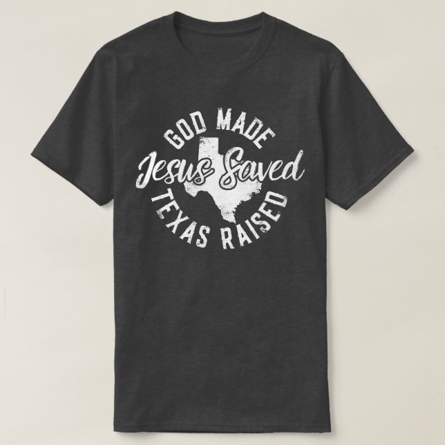 Gott Made Texas auferweckt Jesus Gerettet T-Shirt (Design vorne)