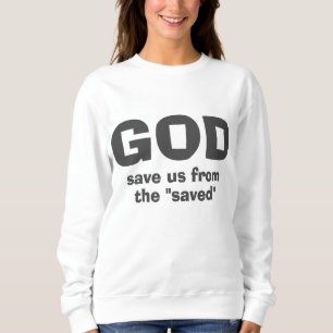 Gott rettete uns vor religiösen Heuchlern Sweatshirt