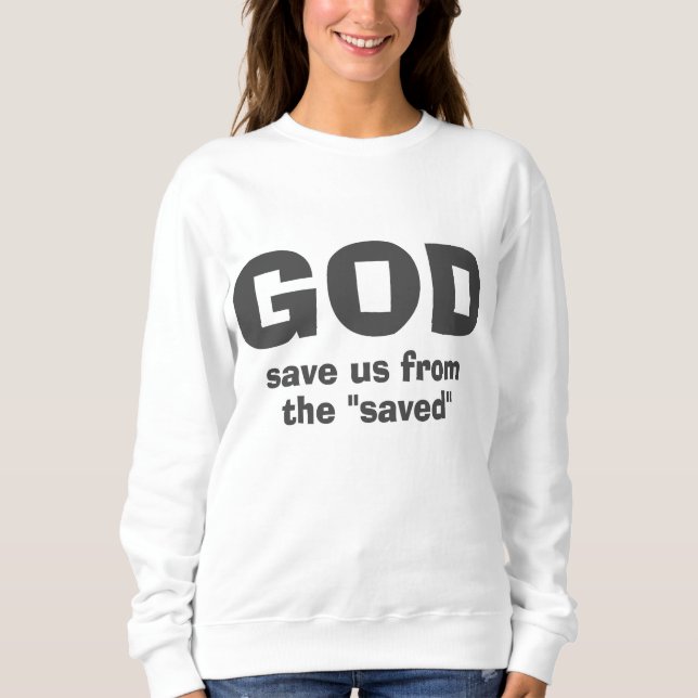 Gott rettete uns vor religiösen Heuchlern Sweatshirt (Vorderseite)