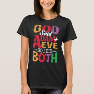 Gott sagte Adam + Eve, also tat ich beide Lesben G T-Shirt