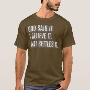 Gott sagte, ich glaube es, dass es regeln T-Shirt