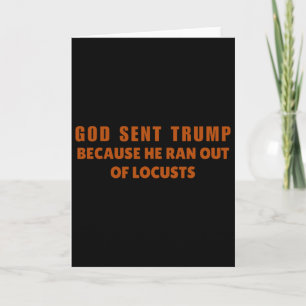 Gott sandte Trump, weil ihm die Heuschrecken ausgi Karte