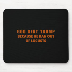 Gott sandte Trump, weil ihm die Heuschrecken ausgi Mousepad