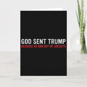 Gott schickte Trump, weil ihm die Heuschrecken aus Karte