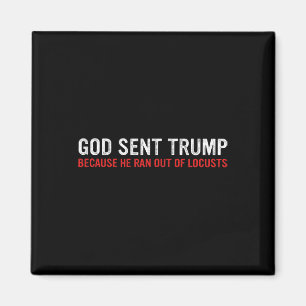 Gott schickte Trump, weil ihm die Heuschrecken aus Magnet