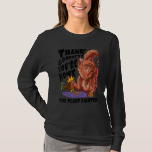 Gott sei Dank bist du zu Hause Die Pflanze ist o T-Shirt
