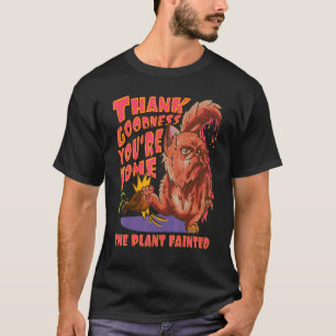 Gott sei Dank bist du zu Hause Die Pflanze wurde T-Shirt