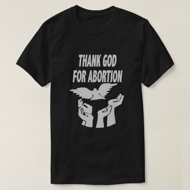 Gott sei Dank für die Abtreibung beten, um die Abt T-Shirt (Design vorne)