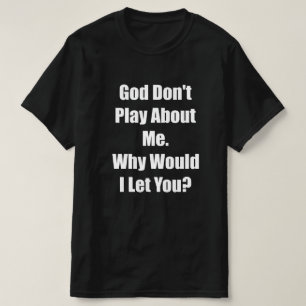 Gott spielen nicht über mich würde ich Ihnen gelas T-Shirt