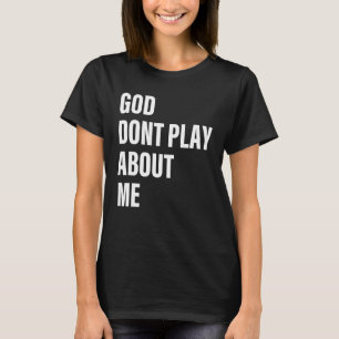 Gott spielt nicht über mich Zitat T-Shirt
