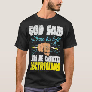Gott sprach: Es werde Licht. Dann erschuf er Elekt T-Shirt