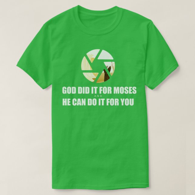 Gott tat es für Moses und Er kann es für euch tun  T-Shirt (Design vorne)