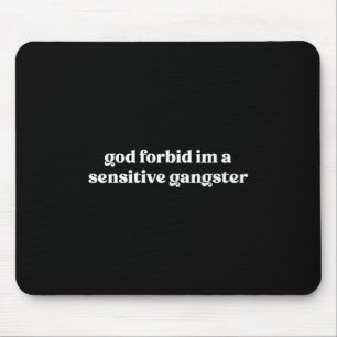 Gott verbiete mir einen sensiblen Gangster Mousepad