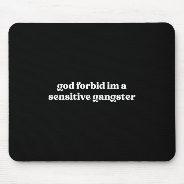 Gott verbiete mir einen sensiblen Gangster Mousepad (Vorne)
