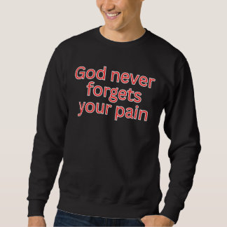 Gott vergisst deinen Schmerz nie - tröstender Spru Sweatshirt