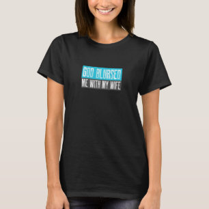 Gott verwischte mich mit meiner Ehefrau verflucht T-Shirt